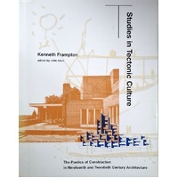 Studies In Tectonic Culture. The Poetics Of Construction In Nineteenth & Twentieth Century Architecture