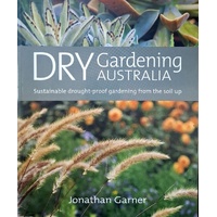 Dry Gardening Australia. Sustainable Drought Proof Gardening From The Soil Up