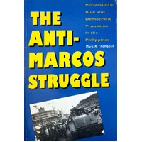 The Anti Marcos Struggle. Personalistic Rule And Democratic Transition In The Philippines