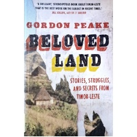 Beloved Land. Stories, Struggles And Secrets From Timor Leste