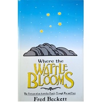 Where the Wattle Blooms. The Fortunes of An Australian Family Through War and Peace