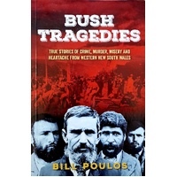 Bush Tragedies. True Stories Of Crime, Murder, Misery And Heartache From Western New South Wales