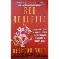 Red Roulette. An Insider's Story Of Wealth, Power, Corruption And Vengeance In Today's China