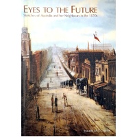 Eyes To The Future. Sketches Of Australia And Her Neighbours In The 1870s