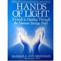 Hands Of Light. A Guide To Healing Through The Human Energy Field