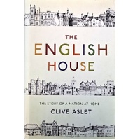 The English House. The Story Of A Nation At Home. The Story Of A Nation At Home