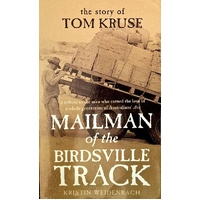 Mailman Of The Birdsville Track. The Story Of Tom Kruse