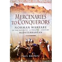 Mercenaries To Conquerors. Norman Warfare In The Eleventh And Twelfth-Century Mediterranean