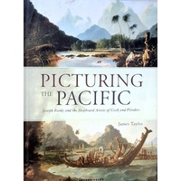 Picturing The Pacific. Joseph Banks And The Shipboard Artists Of Cook And Flinders