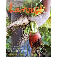 Harvest. A Complete Australian Guide To The Edible Garden