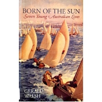 Born Of The Sun. Seven Young Australian Lives