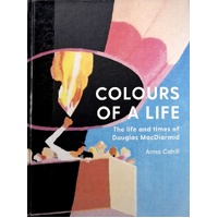 Colours Of A Life. The Life And Times Of Douglas MacDiarmid