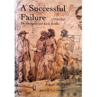 A Successful Failure. The Aborigines And Early Settlers - A Trilogy