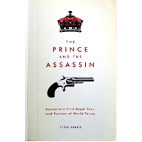 The Prince And The Assassin. Australia's First Royal Tour And Portent Of World Terror