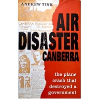 Air Disaster Canberra. The Plane Crash That Destroyed A Government