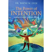 The Power Of Intention. Learning To Co-Create Your World Your Way