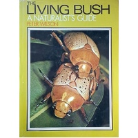 The Living Bush. A Naturalist's Guide