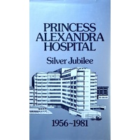 Princess Alexandra Hospital. Silver Jubilee 1956-1981