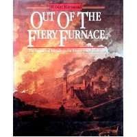 Out Of The Fiery Furnace. The Impact Of Metals On The History Of Mankind