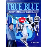 True Blue. The Story Of The NSW Rugby League