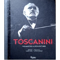 Toscanini. The Maestro. A Life In Pictures