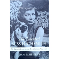 The Talented Miss Highsmith. The Secret Life And Serious Art Of Patricia Highsmith