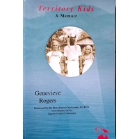 Territory Kids. A Memoir. Territory Of Papua And New Guinea 1945-1975
