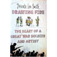 Drawing Fire. The Diary Of A Great War Soldier And Artist