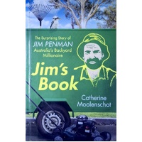 Jim's Book. The Surprising Story Of Jim Penman - Australia's Backyard Millionaire