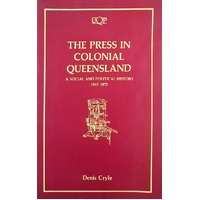 The Press In Colonial Queensland. A Social And Political History 1845-1875
