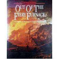 Out Of The Fiery Furnace. The Impact Of Metals On The History Of Mankind
