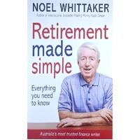 Retirement Made Simple. Everything You Need To Know About Planning For A Happy Retirement