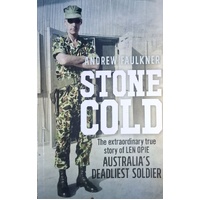 Stone Cold. The Extraordinary Story Of Len Opie, Australia's Deadliest Soldier