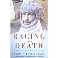 Racing With Death. Douglas Mawson - Antarctic Explorer