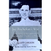 Joe Rochefort's War. The Odyssey Of The Codebreaker Who Outwitted Yamamoto At Midway