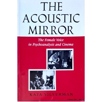Acoustic Mirror. The Female Voice In Psychoanalysis And Cinema