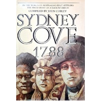 Sydney Cove, 1788. In The Words Of Australia's First Settlers - The True Story Of A Nation's Birth