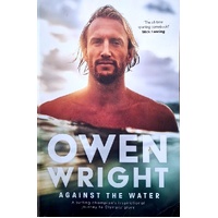 Against The Water. A Surfing Champion's Inspirational Journey To Olympic Glory
