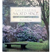 Cultivating Sacred Space. Gardenng For The Soul