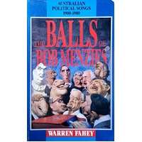 The Balls Of Bob Menzies. Australian Political Songs 1900-1980