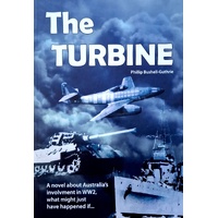 The Turbine. A Novel About Australia's Involvment In WW2, What Might Just Have Happened If