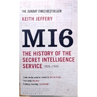 MI6. The History Of The Secret Intelligence Service 1909-1949