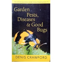 Garden Pests, Diseases & Good Bugs. The Ultimate Illustrated Guide For Australian Gardeners