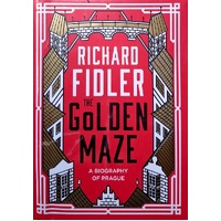 The Golden Maze. A Biography Of Prague