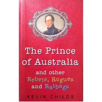 The Prince Of Australia And Other Rebels, Rogues And Ratbags