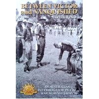 Between Victor And Vanquished. An Australian Interrogator In The War Against Japan