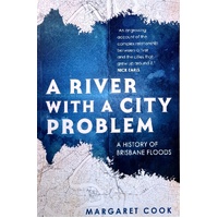 A River With A City Problem. A History Of Brisbane Floods
