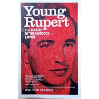 Young Rupert. The Making Of The Murdoch Empire