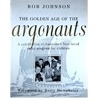 The Golden Age Of The Argonauts. A Celebration Of Australia's Best-Loved Radio Programme For Children