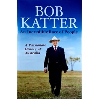 An Incredible Race Of People. A Passionate History Of Australia